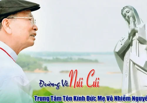 NÚI CÚI : Hình Thành Từ Ước Nguyện của ĐỨC CHA ĐAMINH NGUYỄN CHU TRINH, từ nơi rừng hoang sơ