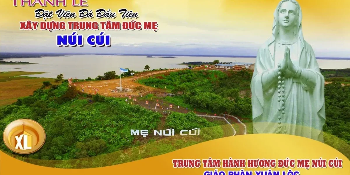 THÁNH LỄ ĐẶT VIÊN ĐÁ ĐẦU TIÊN XÂY DỰNG TRUNG TÂM HÀNH HƯƠNG ĐỨC MẸ NÚI CÚI