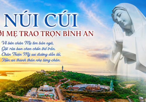 TRỞ VỀ BÊN MẸ NÚI CÚI – CÙNG HIỆP THÔNG CẦU NGUYỆN CHO CÔNG TRÌNH TẠO DỰNG