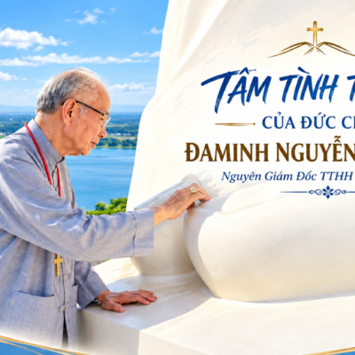 TÂM TÌNH TRI ÂN CỦA ĐỨC CHA ĐAMINH NGUYỄN CHU TRINH, Nguyên Giám Đốc TTHH Đức Mẹ Núi Cúi