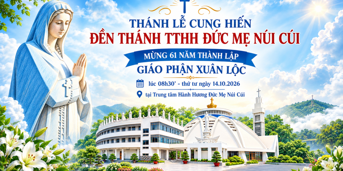 ĐẠI LỄ CUNG HIẾN ĐỀN THÁNH ĐỨC MẸ NÚI CÚI – DẤU CHỈ CỦA ĐỨC TIN HIỆP THÔNG VÀ TÌNH YÊU DÂNG MẸ