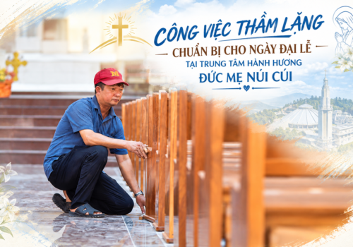 CÔNG VIỆC THẦM LẶNG CHUẨN BỊ CHO NGÀY ĐẠI LỄ TẠI TRUNG TÂM HÀNH HƯƠNG ĐỨC MẸ NÚI CÚI